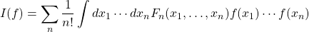 \begin{equation*} \displaystyle{I(f)=\sum_n \dfrac{1}{n!}\int dx_1\cdots dx_n F_n(x_1,\ldots,x_n)f(x_1)\cdots f(x_n)}\end{equation*}