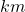 km