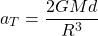 \begin{equation*} a_T=\dfrac{2GMd}{R^3} \end{equation*}
