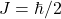 J=\hbar/2