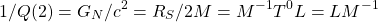 \[1/Q(2)=G_N/c^2=R_S/2M=M^{-1} T^{0} L=LM^{-1}\]