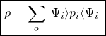 \begin{equation*} \boxed{\rho=\sum_o\vert \Psi_i\rangle p_i\langle \Psi_i\vert} \end{equation*}