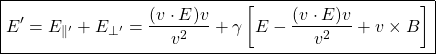 \[ \boxed{E'=E_{\parallel'}+E_{\perp'}=\dfrac{(v\cdot E)v}{v^2}+\gamma \left[ E-\dfrac{(v\cdot E)v}{v^2}+v\times B\right]}\]