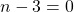 n-3=0