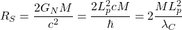 \[R_S=\dfrac{2G_NM}{c^2}=\dfrac{2L_p^2 c M}{\hbar}=2\dfrac{ML_p^2}{\lambda_C}\]