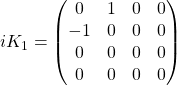 iK_1=\begin{pmatrix}0 & 1 & 0& 0\\ -1 & 0 & 0 & 0\\ 0 & 0 & 0 & 0\\ 0 & 0 & 0 & 0\end{pmatrix}
