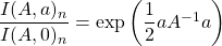 \dfrac{I(A,a)_n}{I(A,0)_n}=\exp\left(\dfrac{1}{2}aA^{-1}a\right)