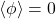 \langle \phi\rangle=0