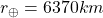 r_\oplus=6370km