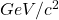 GeV/c^2