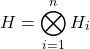 \[H=\bigotimes_{i=1}^n H_i\]