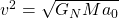 v^2={\sqrt{G_NMa_0}}