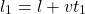 \[ l_1=l+vt_1\]