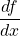 \dfrac{df}{dx}