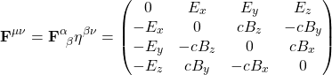 \[ \mathbf{F}^{\mu\nu}=\mathbf{F}^{\alpha}_{\;\; \beta}\eta^{\beta \nu}=\begin{pmatrix}0& E_x& E_y& E_z\\ -E_x & 0 & cB_z& -cB_y\\ -E_y& -cB_z& 0 & cB_x\\ -E_z & cB_y& -cB_x& 0\end{pmatrix}\]