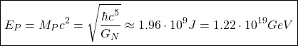 \[ \boxed{E_P=M_Pc^2=\sqrt{\dfrac{\hbar c^5}{G_N}}\approx 1.96\cdot 10^9J=1.22\cdot 10^{19}GeV}\]