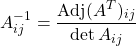 \[ A^{-1}_{ij}=\dfrac{\mbox{Adj}(A^T)_{ij}}{\det A_{ij}}\]