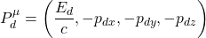 P^\mu_d=\left( \dfrac{E_d}{c},-p_{dx},-p_{dy},-p_{dz}\right)