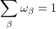 \displaystyle{\sum_\beta \omega_\beta =1}