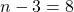 n-3=8