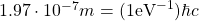 1.97\cdot 10^{-7}m =(1\text{eV}^{-1})\hbar c