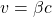 v=\beta c