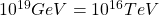 10^{19}GeV=10^{16}TeV
