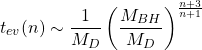 \[t_{ev}(n)\sim \dfrac{1}{M_D}\left(\dfrac{M_{BH}}{M_D}\right)^{\frac{n+3}{n+1}}\]