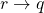 r\rightarrow q