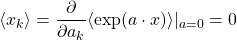 \langle x_k\rangle=\dfrac{\partial}{\partial a_k}\langle \exp (a\cdot x)\rangle \vert_{a=0}=0