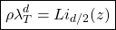 \begin{equation*} \boxed{\rho\lambda_T^d=Li_{d/2}(z)} \end{equation*}