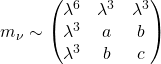 m_\nu\sim \begin{pmatrix}\lambda^6 & \lambda^3 & \lambda^3\\ \lambda^3 & a & b\\ \lambda^3 & b & c\end{pmatrix}