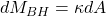 dM_{BH}=\kappa dA