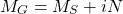 M_G=M_S+iN