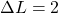 \Delta L=2