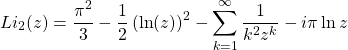 \begin{equation*} Li_2(z)=\dfrac{\pi^2}{3}-\dfrac{1}{2}\left(\ln (z)\right)^2-\sum_{k=1}^\infty\dfrac{1}{k^2z^k}-i\pi\ln z \end{equation*}