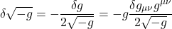 \[ \delta \sqrt{-g}=-\dfrac{\delta g}{2 \sqrt{-g}}= -g\dfrac{ \delta g_{\mu \nu} g^{\mu \nu}}{2 \sqrt{-g}}\]