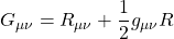 G_{\mu\nu}=R_{\mu\nu}+\dfrac{1}{2}g_{\mu\nu}R