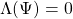 \Lambda (\Psi)=0