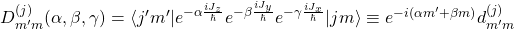 D^{(j)}_{m'm}(\alpha,\beta,\gamma)=\langle j'm'\vert e^{-\alpha\frac{iJ_z}{\hbar}}e^{-\beta\frac{iJ_y}{\hbar}}e^{-\gamma\frac{iJ_x}{\hbar}}\vert jm\rangle\equiv e^{-i(\alpha m'+\beta m)}d^{(j)}_{m'm}