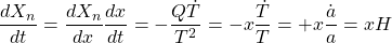 \dfrac{dX_n}{dt}=\dfrac{dX_n}{dx}\dfrac{dx}{dt}=-\dfrac{Q\dot{T}}{T^2}=-x\dfrac{\dot{T}}{T}=+x\dfrac{\dot{a}}{a}=xH