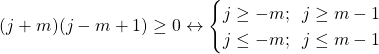 (j+m)(j-m+1)\geq 0 \leftrightarrow \begin{cases}j\geq -m;\;\; j\geq m-1\\ j\leq -m;\;\; j\leq m-1\end{cases}