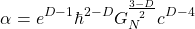 \[ \alpha=e^{D-1}\hbar^{2-D}G_N^{\frac{3-D}{2}}c^{D-4}\]