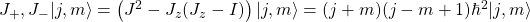 J_+,J_-\vert j,m\rangle =\left(J^2-J_z(J_z-I)\right)\vert j,m\rangle =(j+m)(j-m+1)\hbar^2\vert j,m\rangle