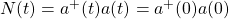 N(t)=a^+(t)a(t)=a^+(0)a(0)