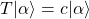 T\vert\alpha\rangle=c\vert\alpha\rangle