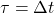 \tau=\Delta t