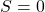 S=0