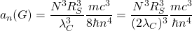 \[a_n(G)=\dfrac{N^3R^3_S}{\lambda_C^3} \dfrac{mc^3}{8 \hbar n^4}=\dfrac{N^3R^3_S}{(2\lambda_C)^3} \dfrac{mc^3}{\hbar n^4}\]