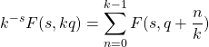 \[k^{-s}F(s,kq)=\sum_{n=0}^{k-1}F(s,q+\frac{n}{k})\]